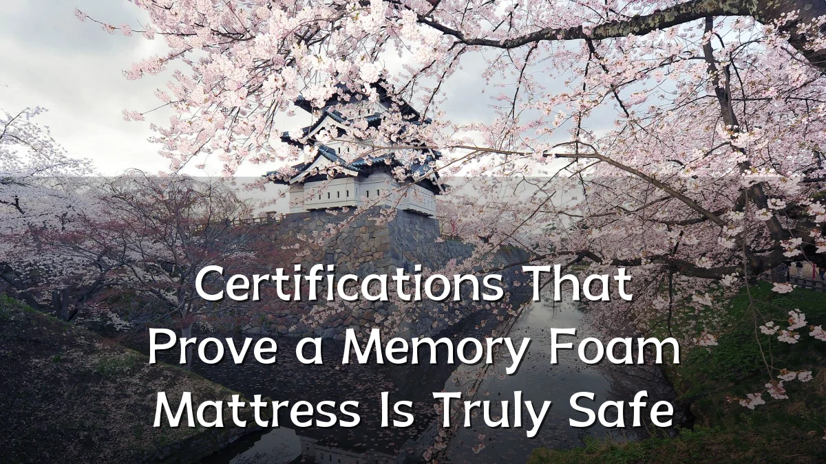 Certifications That Prove a Memory Foam Mattress Is Truly Safe