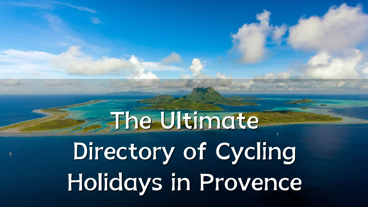The Ultimate Directory of Cycling Holidays in Provence