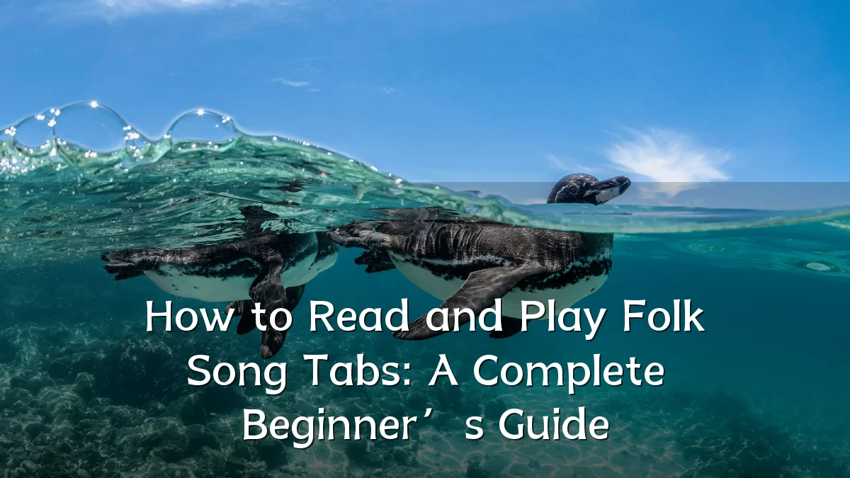 How to Read and Play Folk Song Tabs: A Complete Beginner’s Guide