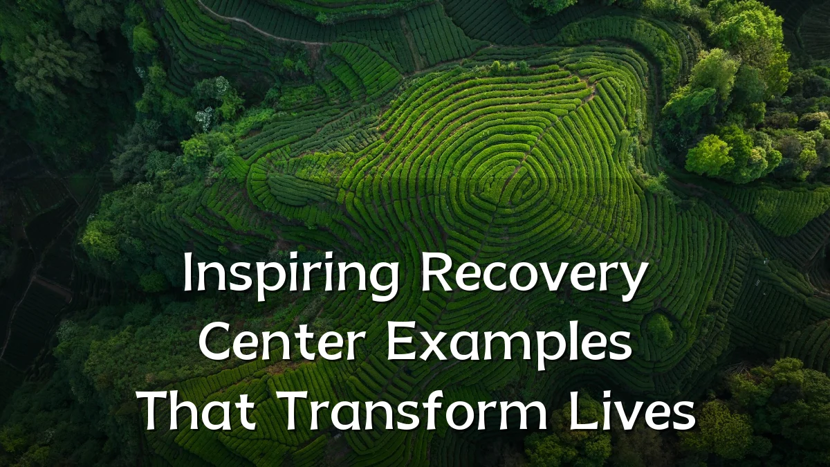 Inspiring Recovery Center Examples That Transform Lives
