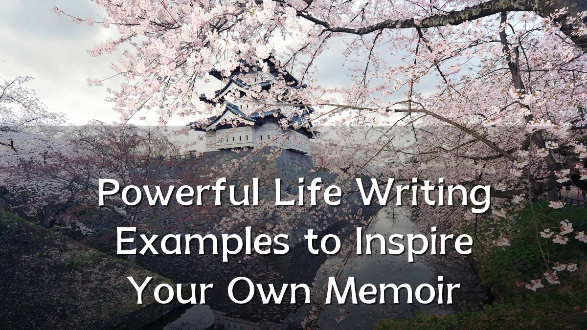 Powerful Life Writing Examples to Inspire Your Own Memoir
