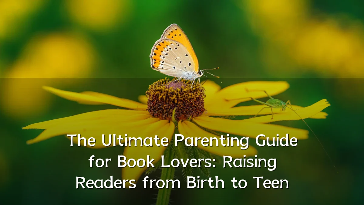 The Ultimate Parenting Guide for Book Lovers: Raising Readers from Birth to Teen