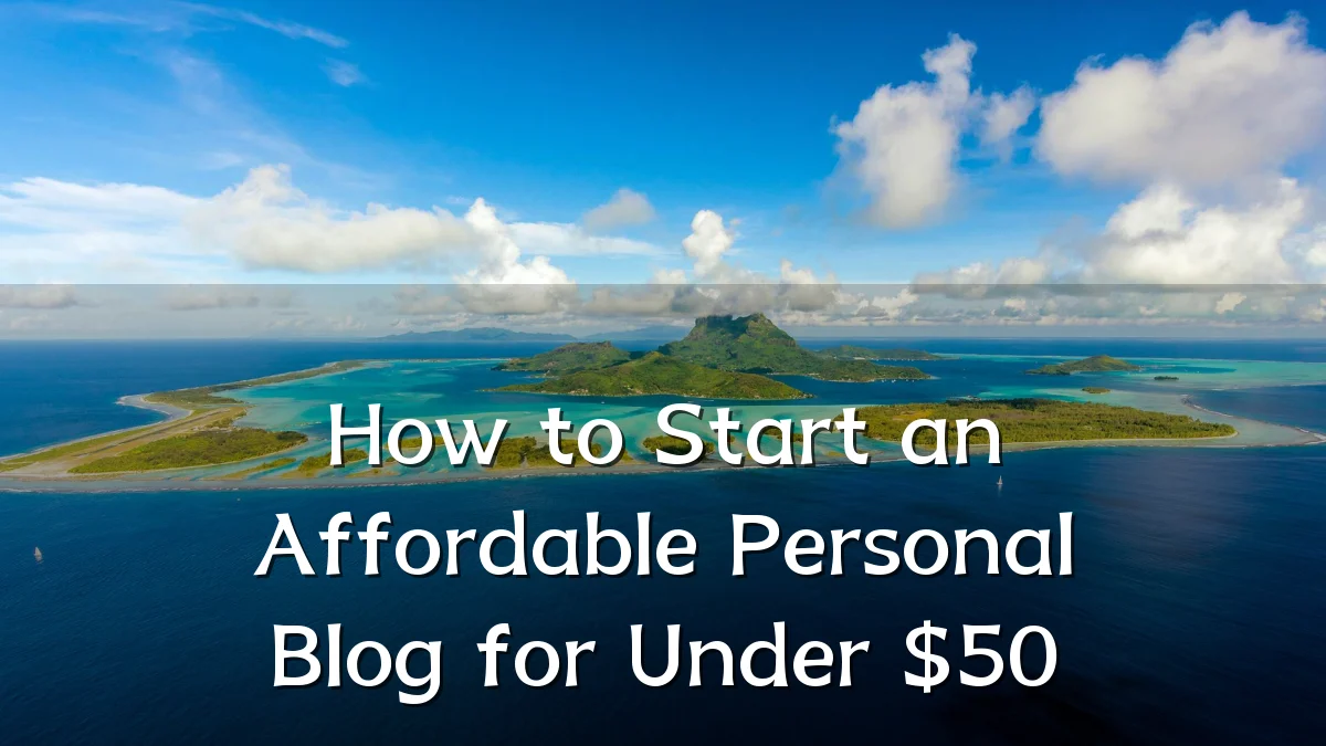 How to Start an Affordable Personal Blog for Under $50