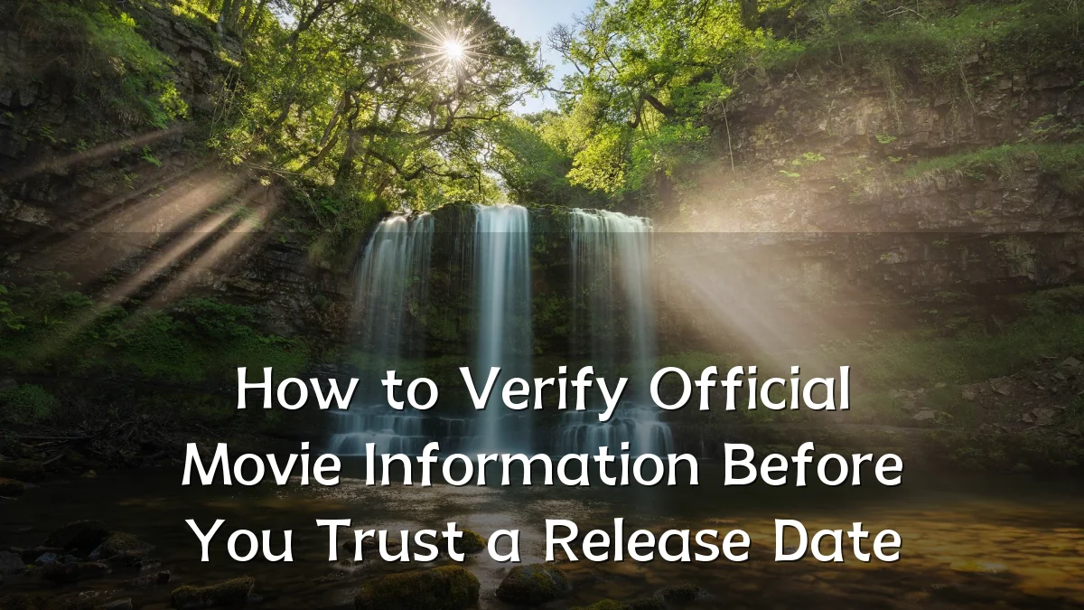 How to Verify Official Movie Information Before You Trust a Release Date