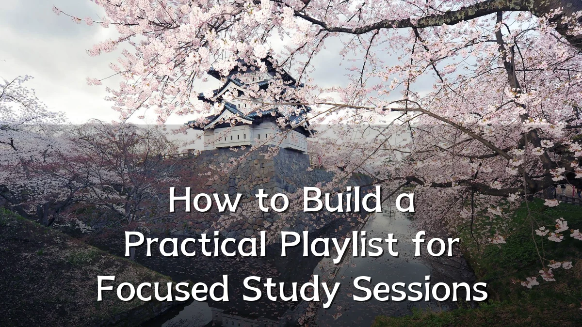 How to Build a Practical Playlist for Focused Study Sessions