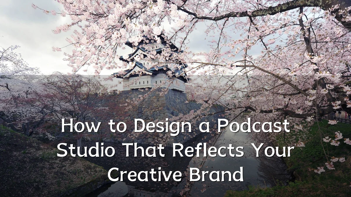How to Design a Podcast Studio That Reflects Your Creative Brand