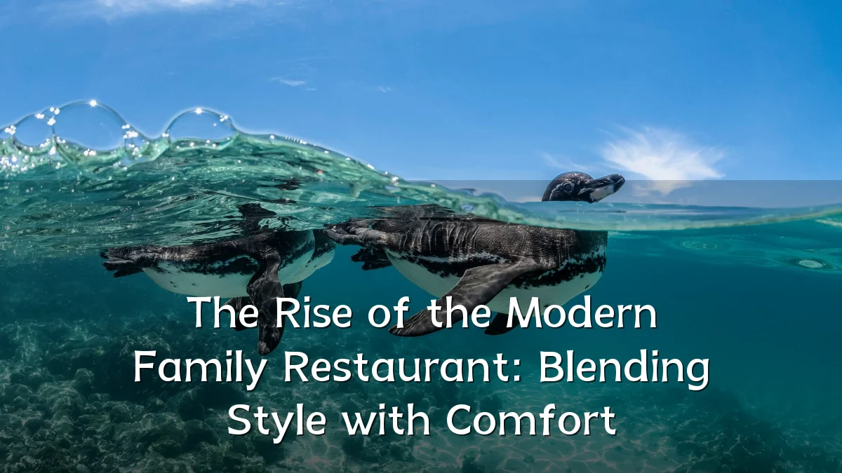 The Rise of the Modern Family Restaurant: Blending Style with Comfort