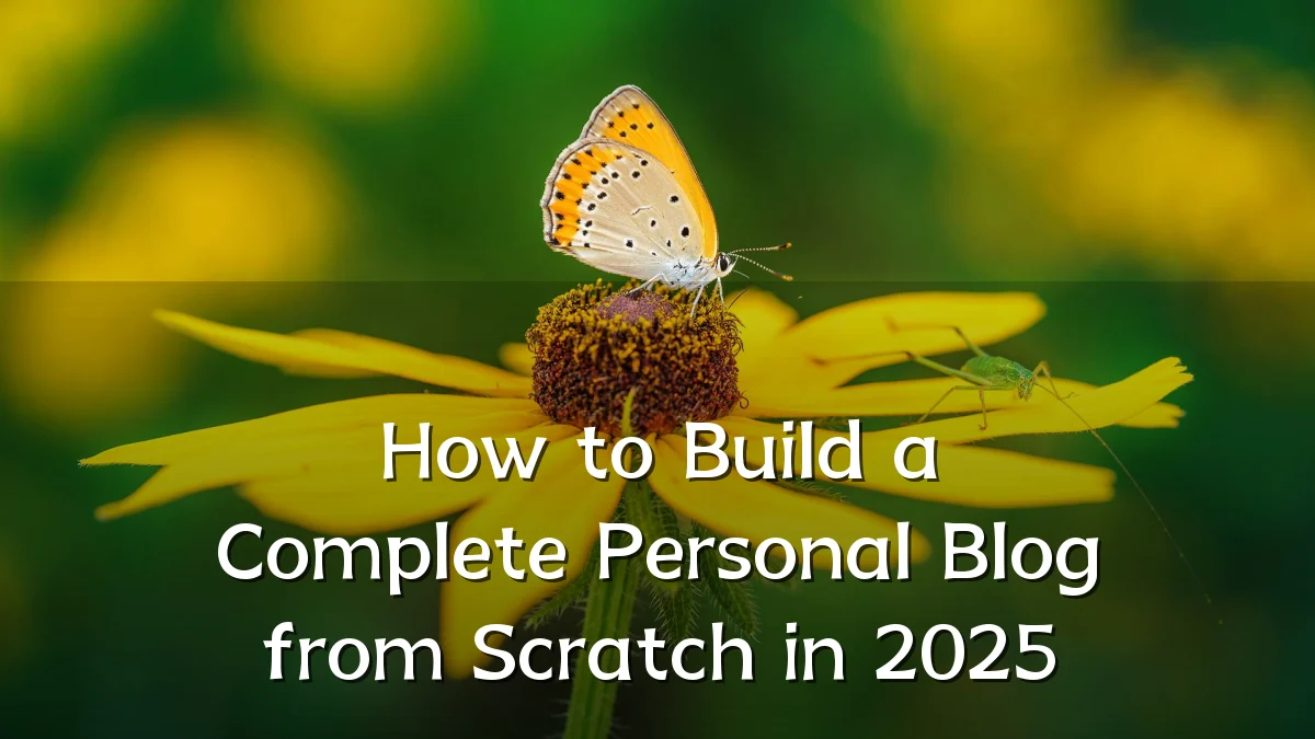 How to Build a Complete Personal Blog from Scratch in 2025