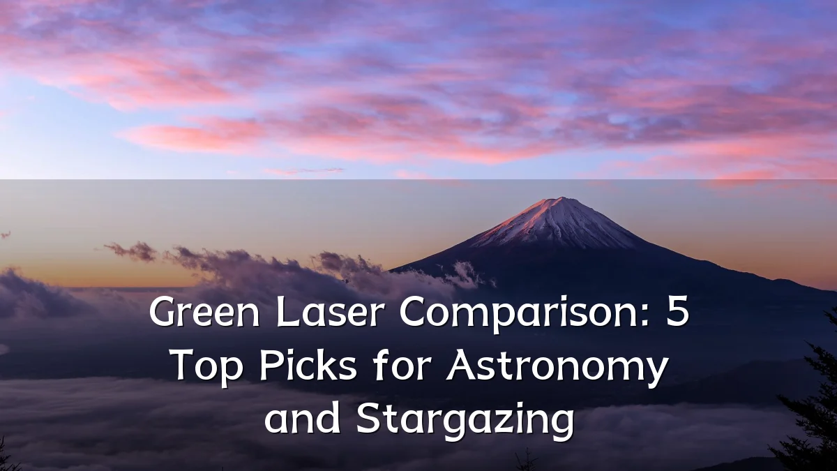 Green Laser Comparison: 5 Top Picks for Astronomy and Stargazing